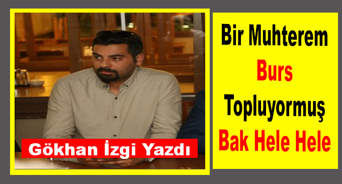 Bir Muhterem Burs Topluyormuş Bak Hele Hele