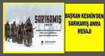 BAŞKAN KESKİN’DEN SARIKAMIŞ ANMA MESAJI