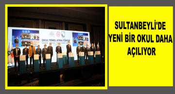 SULTANBEYLİ’DE YENİ BİR OKUL DAHA AÇILIYOR